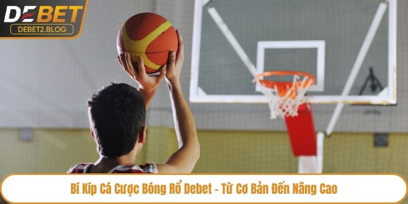 cá cược bóng rổ DEBET