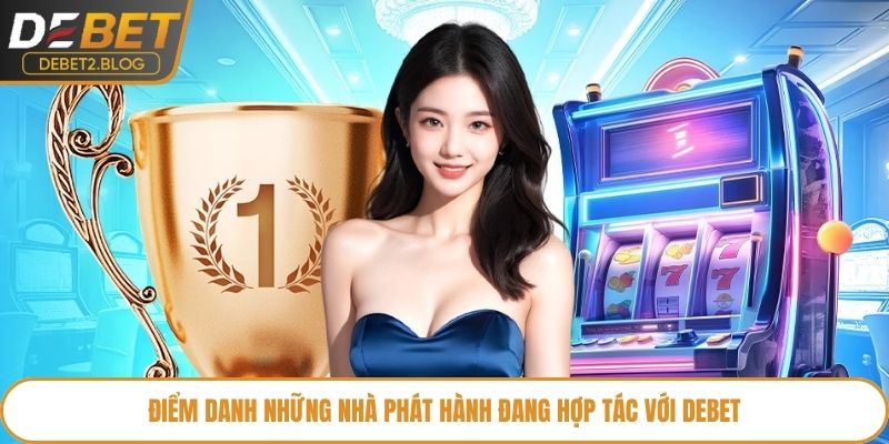 Điểm danh những nhà phát hành đang hợp tác với Debet