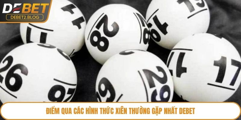 Điểm qua các hình thức xiên thường gặp nhất Debet