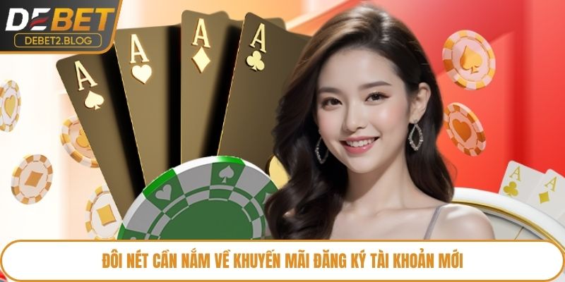 Đôi nét cần nắm về khuyến mãi đăng ký tài khoản mới