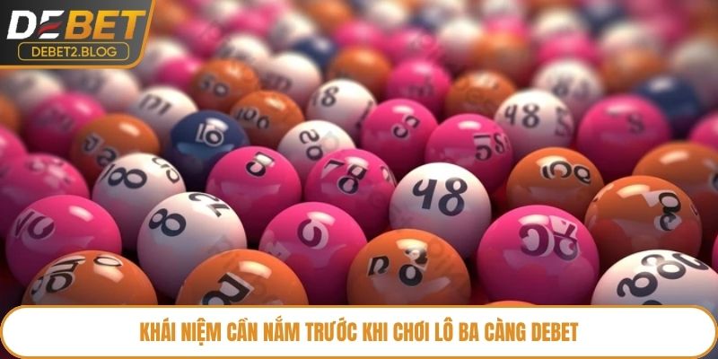 Khái niệm cần nắm trước khi chơi lô ba càng Debet