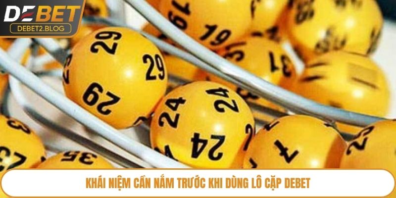 Khái niệm cần nắm trước khi dùng lô cặp Debet