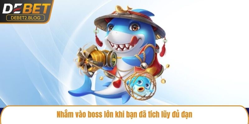 Nhắm vào boss lớn khi bạn đã tích lũy đủ đạn