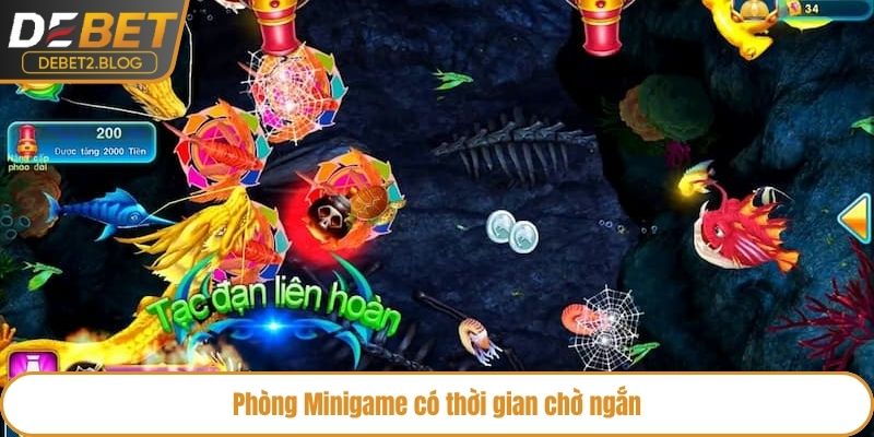Phòng Minigame có thời gian chờ ngắn 
