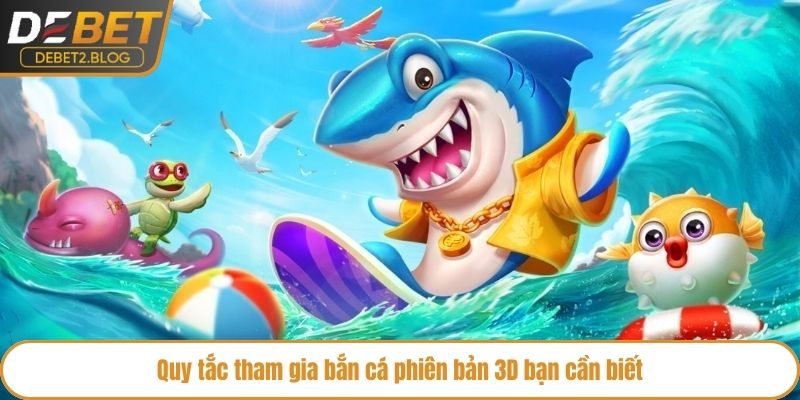 Quy tắc tham gia bắn cá phiên bản 3D bạn cần biết