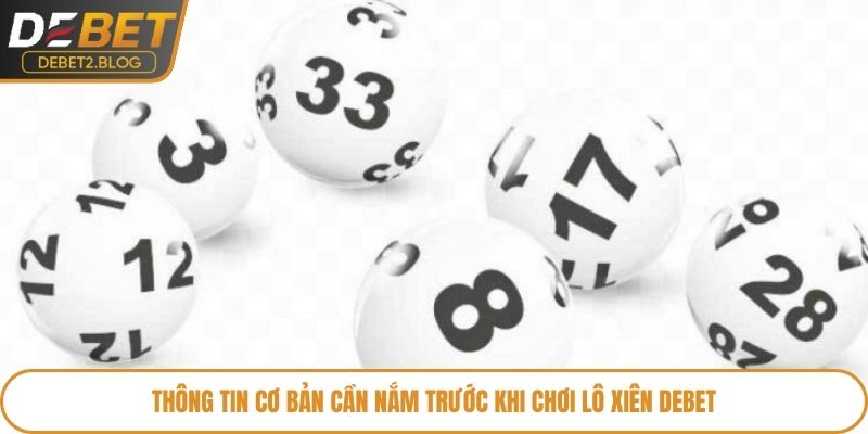 Thông tin cơ bản cần nắm trước khi chơi lô xiên Debet