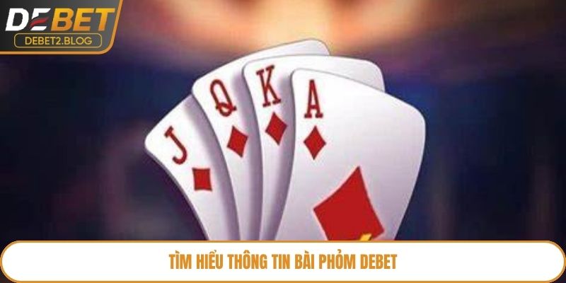Tìm hiểu thông tin về bài Phỏm Debet
