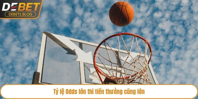 Tỷ lệ Odds lớn thì tiền thưởng cũng lớn