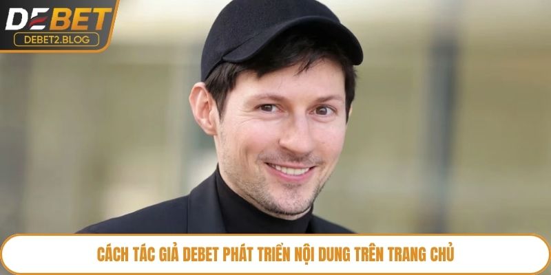 Cách tác giả Debet phát triển nội dung trên trang chủ