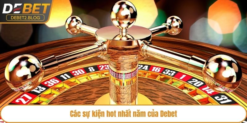 Các sự kiện hot nhất năm của Debet