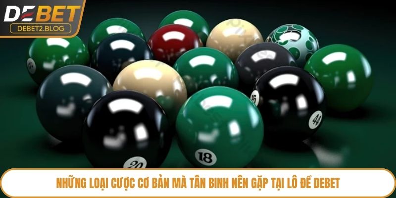 Những loại cược cơ bản mà tân binh nên gặp tại lô đề Debet