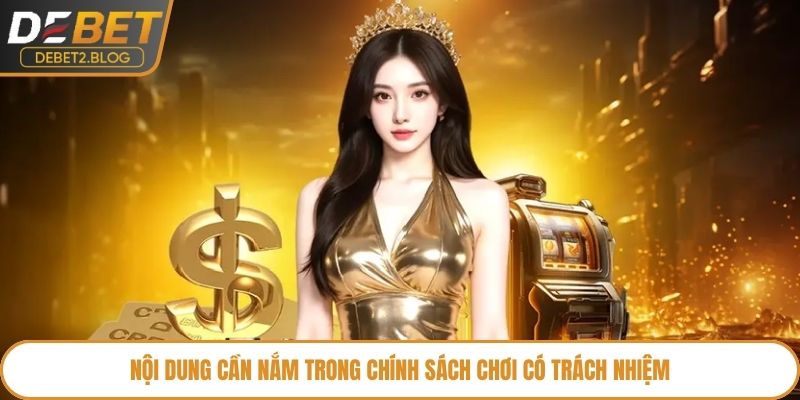 Nội dung cần nắm trong chính sách chơi có trách nhiệm