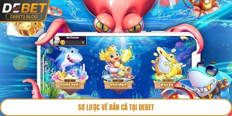 Sơ lược về bắn cá tại Debet