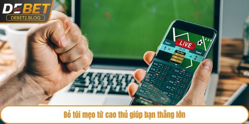 Bỏ túi mẹo từ cao thủ giúp bạn thắng lớn